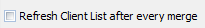 5. Refresh Client List after every merge check
